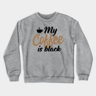 My Coffee is Black Crewneck Sweatshirt
